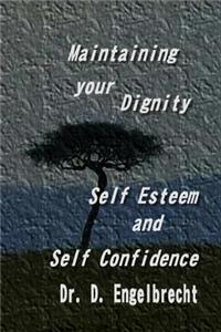 Maintaining your dignity, self esteem and self confidence