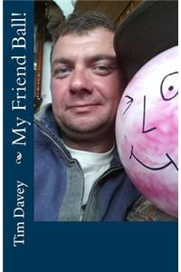 My Friend Ball!