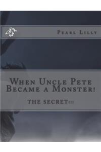 When Uncle Pete, Became a Monster!