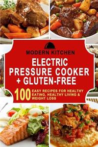 Electric Pressure Cooker & Gluten-Free: 100 Easy Recipes for Healthy Eating, Healthy Living & Weight Loss