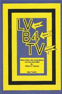 LV - (Living) B4 - (Before) TV - (Television)