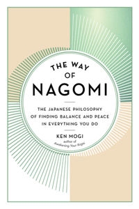 The Way of Nagomi - The Japanese Philosophy of Finding Balance and Peace in Everything You Do