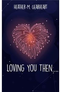 Loving You Then....