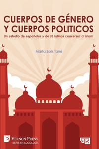 Cuerpos de género y cuerpos politicos. Un estudio de españoles y de US latinos conversos al islam