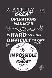 A Truly Great Operations Manager Is Hard To Find Difficult To Part With & Impossible To Forget: Perfect Gag Gift For A Truly Great Operations Manager - Blank Lined Notebook Journal - 120 Pages 6 x 9 Format - Office - Work - Job - Humour and Ban