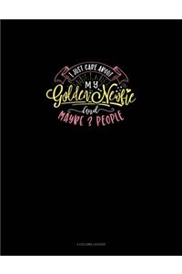 I Just Care About My Golden Newfie And Maybe 3 People