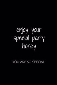 Enjoy Your Special Party Honey