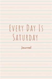 Every Day Is Saturday