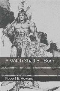 A Witch Shall Be Born