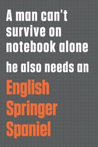 A man can't survive on notebook alone he also needs an English Springer Spaniel