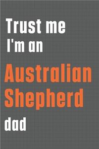 Trust me I'm an Australian Shepherd dad