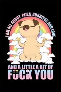 I Am All About Pizza Burritos And Love And A Little Bit Of Fuck You