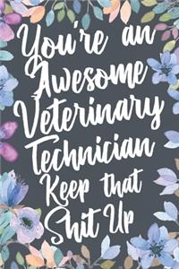 You're An Awesome Veterinary Technician Keep That Shit Up