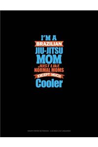 I'm A Brazilian Jiu Jitsu Mom Just Like Normal Moms Except Much Cooler