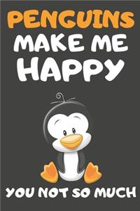 Penguins Make Me Happy You Not So Much