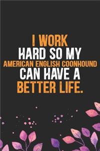I Work Hard So My American English Coonhound Can Have a Better Life