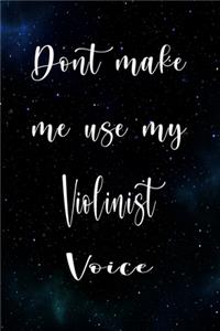 Don't Make Me Use My Violinist Voice