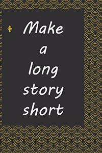 Make a long story short