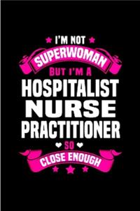 I'm Not superwoman but I'm a hospital nurse practitioner so close enough