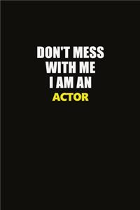 Don't Mess With Me I Am An Actor