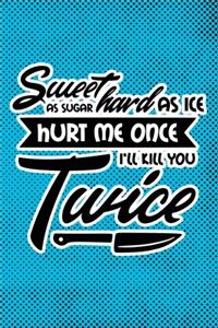 Sweet As Sugar Hard As Ice Hurt Me Once I'll Kill You Twice