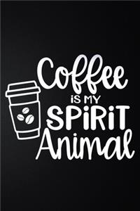 Coffee Is My Spirit Animal