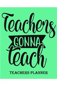 Teachers Gonna Teach Teachers Planner