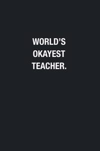 World's Okayest Teacher.