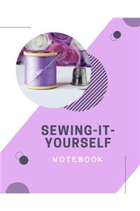 Sewing-It-Yourself Notebook: For Beginners -- Sewing Journal -- Large Size 8"x10" -- Sewer Notebook -- 100 pages -- Great Gift for Sewers -- Quilter Presents -- Diary -- Planner