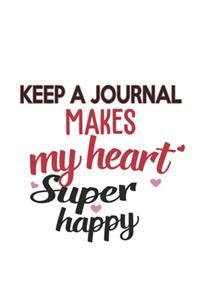 Keep A Journal Makes My Heart Super Happy Keep A Journal Lovers Keep A Journal Obsessed Notebook A beautiful