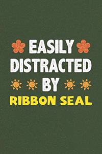 Easily Distracted By Ribbon Seal