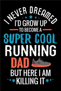 I never dreamed I'd grow up to become a Super Cool Running Dad
