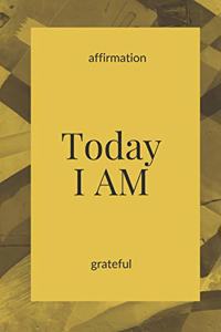 Today I AM Grateful - Affirmation Journal
