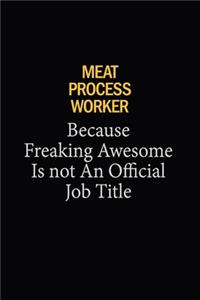 Meat Process Worker Because Freaking Awesome Is Not An Official Job Title