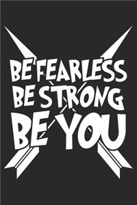 Be Fearless Be Strong Be You