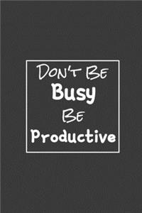 Don't Be Busy, Be Productive