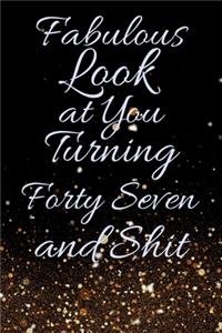 Fabulous Look at You Turning Forty Seven and Shit: Funny 47th Birthday Sarcastic Gag Gift. Glamorous Joke Notebook Present & Sketchbook Diary Keepsake. Young in heart