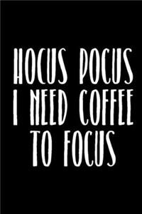 Hocus Pocus I Need Coffee to Focus