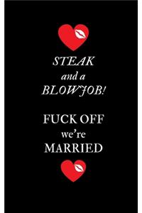 Steak and a Blowjob Fuck Off we're Married