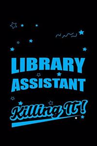 Library Assistant Killing It: Write Down Everything You Because You Are A Library Assistant And You Love What You Do. Remember Everything You Need To Do.