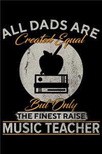 all dads are created equal but only the finest raise Music Teacher