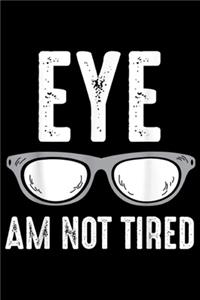 Eye Am Not Tired