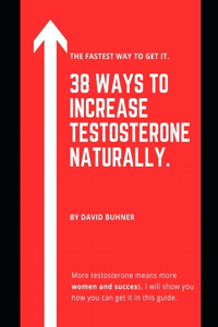 38 Ways to Increase Testosterone Naturally.