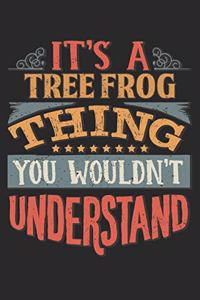 It's A Tree Frog Thing You Wouldn't Understand