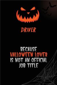 Driver Because Halloween Lover Is Not An Official Job Title