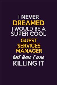 I Never Dreamed I Would Be A Super cool Guest Services Manager But Here I Am Killing It