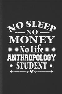 No Sleep No Money No Life Anthropology Student