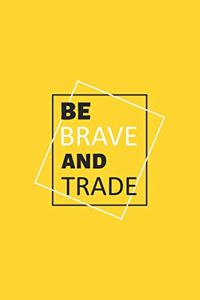 Be Brave And Trade