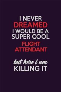 I Never Dreamed I Would Be A Super cool Flight Attendant But Here I Am Killing It