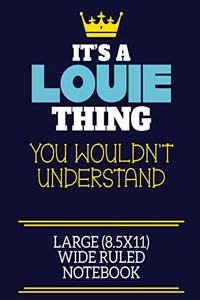 It's A Louie Thing You Wouldn't Understand Large (8.5x11) Wide Ruled Notebook